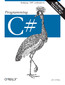 Programming C#. Building .NET Applications with C#. 4th Edition
