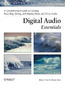 Digital Audio Essentials. A comprehensive guide to creating, recording, editing, and sharing music and other audio