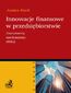 Innowacje finansowe w przedsiębiorstwie. Instrumenty mechanizmy efekty