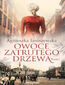 Owoce zatrutego drzewa Tom I