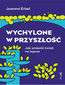Wychylone w przyszłość. Jak zmienić świat na lepsze Wychylone w przyszłość. Jak zmienić świat na lepsze