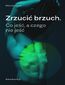Zrzucić brzuch. Co jeść, a czego nie jeść Zrzucić brzuch. Co jeść, a czego nie jeść
