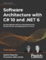 Software Architecture with C# 10 and .NET 6. Develop software solutions using microservices, DevOps, EF Core, and design patterns for Azure - Third Edition