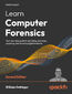 Learn Computer Forensics. Your one-stop guide to searching, analyzing, acquiring, and securing digital evidence - Second Edition