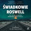 Świadkowie Roswell. Kulisy największej rządowej mistyfikacji