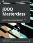 jOOQ Masterclass. A practical guide for Java developers to write SQL queries for complex database interactions