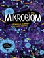 Mikrobiom. Najmniejsze organizmy, które rządzą światem