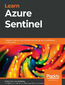 Learn Azure Sentinel. Integrate Azure security with artificial intelligence to build secure cloud systems