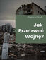Jak przetrwać wojnę?