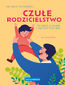 Czułe rodzicielstwo. Jak dbać o siebie i dać dziecku siłę. Samo Sedno