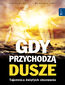 Gdy przychodzą dusze. Tajemnica świętych obcowania Gdy przychodzą dusze. Tajemnica świętych obcowania