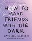 How to Make Friends with the Dark