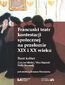 Francuski teatr kontestacji społecznej na przełomie XIX i XX wieku. Bunt kobiet (Louise Michel, Véra Starkoff, Nelly Roussel)