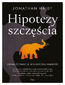 Hipotezy szczęścia. Odnaleźć nadzieję w klasycznej mądrości Hipotezy szczęścia. Odnaleźć nadzieję w klasycznej mądrości