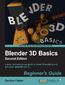 Blender 3D Basics Beginner's Guide Second Edition. A quick and easy-to-use guide to create 3D modeling and animation using Blender 2.7