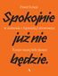 Spokojnie już nie będzie Koniec naszej belle époque. Paweł Kowal w rozmowie z Agnieszką Lichnerowicz