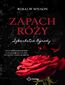 Zapach róży. Szkarłatne Ogrody. Tom 1