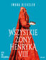 Wszystkie żony Henryka VIII