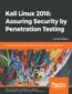 Kali Linux 2018: Assuring Security by Penetration Testing. Unleash the full potential of Kali Linux 2018, now with updated tools - Fourth Edition