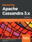 Mastering Apache Cassandra 3.x. An expert guide to improving database scalability and availability without compromising performance - Third Edition