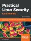 Practical Linux Security Cookbook. Secure your Linux environment from modern-day attacks with practical recipes - Second Edition