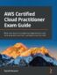 AWS Certified Cloud Practitioner Exam Guide. Build your cloud computing knowledge and build your skills as an AWS Certified Cloud Practitioner (CLF-C01)