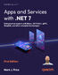 Apps and Services with .NET 7. Build practical projects with Blazor, .NET MAUI, gRPC, GraphQL, and other enterprise technologies