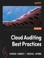 Cloud Auditing Best Practices. Perform Security and IT Audits across AWS, Azure, and GCP by building effective cloud auditing plans