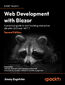 Web Development with Blazor. A practical guide to start building interactive UIs with C# 11 and .NET 7 - Second Edition