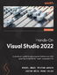Hands-On Visual Studio 2022. A developer's guide to exploring new features and best practices in VS2022 for maximum productivity