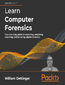 Learn Computer Forensics. Your one-stop guide to searching, analyzing, acquiring, and securing digital evidence