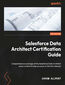 Salesforce Data Architect Certification Guide. Comprehensive coverage of the Salesforce Data Architect exam content to help you pass on the first attempt