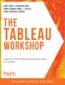 The Tableau Workshop. A practical guide to the art of data visualization with Tableau