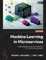 Machine Learning in Microservices. Productionizing microservices architecture for machine learning solutions