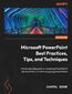 Microsoft PowerPoint Best Practices, Tips, and Techniques. An indispensable guide to mastering PowerPoint's advanced tools to create engaging presentations