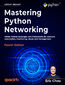 Mastering Python Networking. Utilize Python packages and frameworks for network automation, monitoring, cloud, and management - Fourth Edition