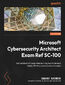 Microsoft Cybersecurity Architect Exam Ref SC-100. Get certified with ease while learning how to develop highly effective cybersecurity strategies