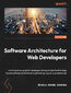 Software Architecture for Web Developers. An introductory guide for developers striving to take the first steps toward software architecture or just looking to grow as professionals