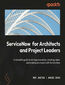 ServiceNow for Architects and Project Leaders. A complete guide to driving innovation, creating value, and making an impact with ServiceNow