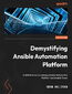 Demystifying Ansible Automation Platform. A definitive way to manage Ansible Automation Platform and Ansible Tower