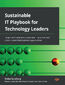 Sustainable IT Playbook for Technology Leaders. Design and implement sustainable IT practices and unlock sustainable business opportunities Sustainable IT Playbook for Technology Leaders. Design and implement sustainable IT practices and unlock sustainable business opportunities