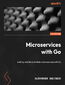 Microservices with Go. Building scalable and reliable microservices with Go