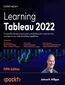 Learning Tableau 2022. Create effective data visualizations, build interactive visual analytics, and improve your data storytelling capabilities - Fifth Edition