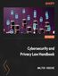 Cybersecurity and Privacy Law Handbook Audiobook. A beginner's guide to dealing with privacy and security while keeping hackers at bay