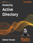 Mastering Active Directory. Design, deploy, and protect Active Directory Domain Services for Windows Server 2022 - Third Edition