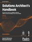 Solutions Architect's Handbook. Kick-start your career as a solutions architect by learning architecture design principles and strategies - Second Edition