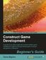 Construct Game Development Beginners Guide. A guide to escalate beginners to intermediate game creators through teaching practical game creation using Scirra construct with this book and