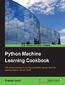 Python Machine Learning Cookbook. 100 recipes that teach you how to perform various machine learning tasks in the real world Python Machine Learning Cookbook. 100 recipes that teach you how to perform various machine learning tasks in the real world