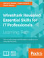 Wireshark Revealed: Essential Skills for IT Professionals. Get up and running with Wireshark to analyze your network effectively