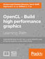 OpenGL - Build high performance graphics. Assimilate the ideas shared in the course to utilize the power of OpenGL to perform a wide variety of tasks